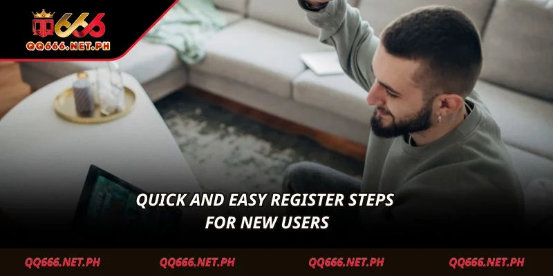 Quick and easy register steps for new users
