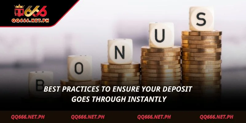 Best practices to ensure your deposit goes through instantly