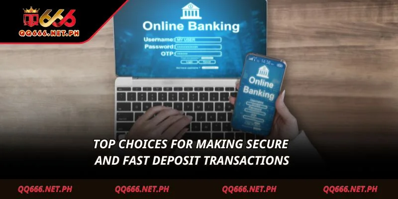 Top choices for making secure and fast Deposit transactions