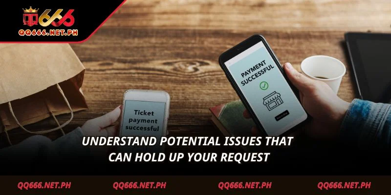 Understand potential issues that can hold up your request