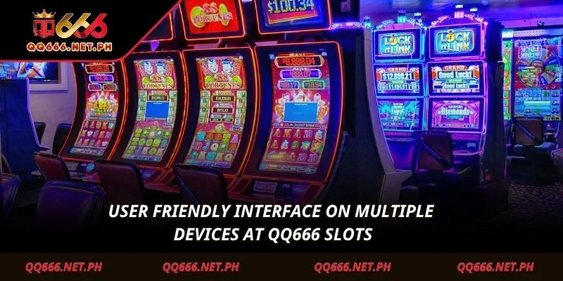 User friendly interface on multiple devices at QQ666 Slots