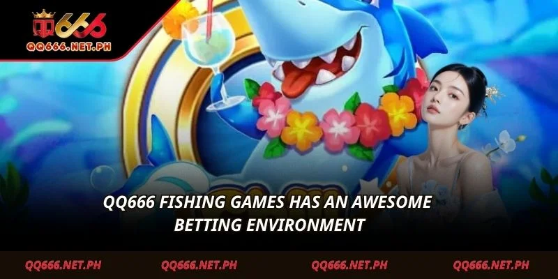 QQ666 Fishing Games has an awesome betting environment