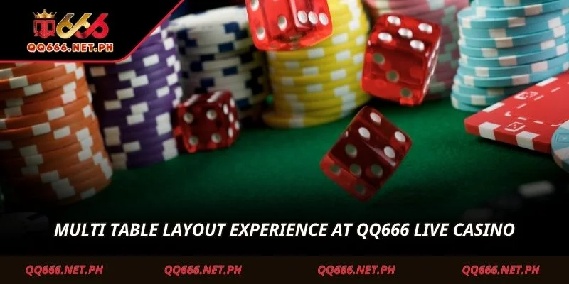Multi table layout experience at QQ666 Live Casino