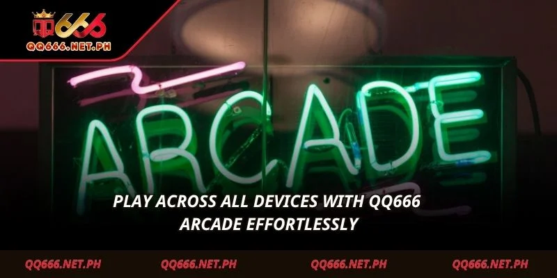 Play across all devices with QQ666 Arcade effortlessly