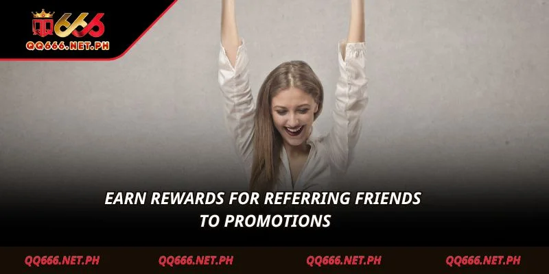 Earn rewards for referring friends to Promotions