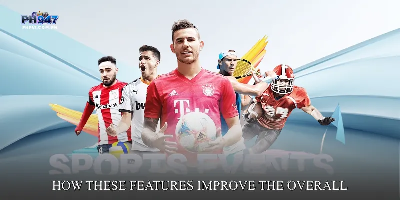 How These Features Improve the Overall Experience
