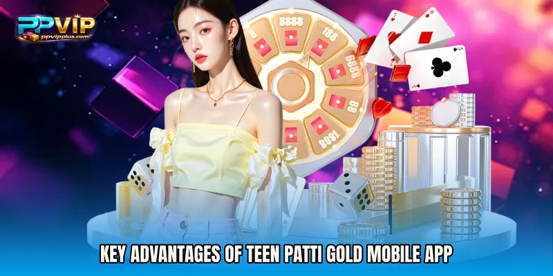 Key Advantages of Teen Patti Gold mobile app