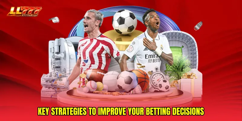 Key Strategies to Improve Your Betting Decisions