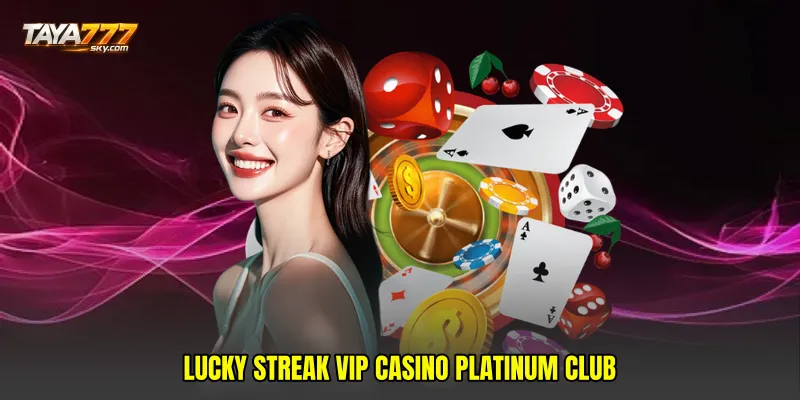 Lucky streak VIP casino platinum club