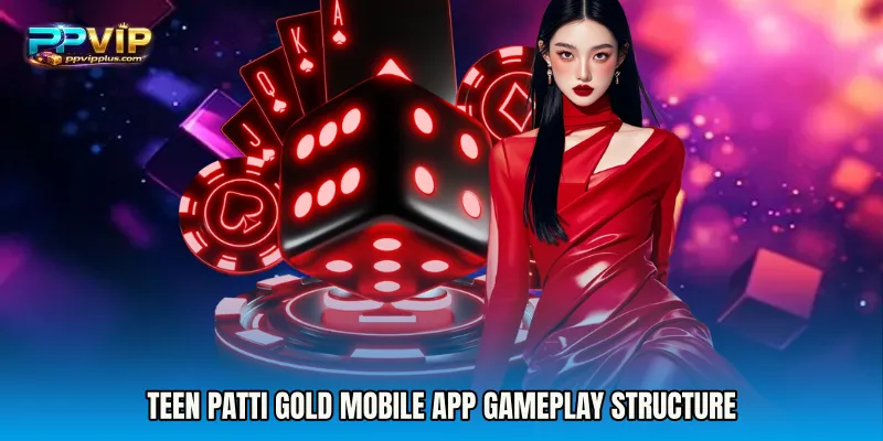 Teen Patti Gold mobile app gameplay structure