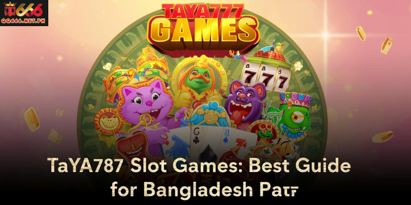 TAYA777 Slot Games 2026: Best Guide for Bangladesh Players