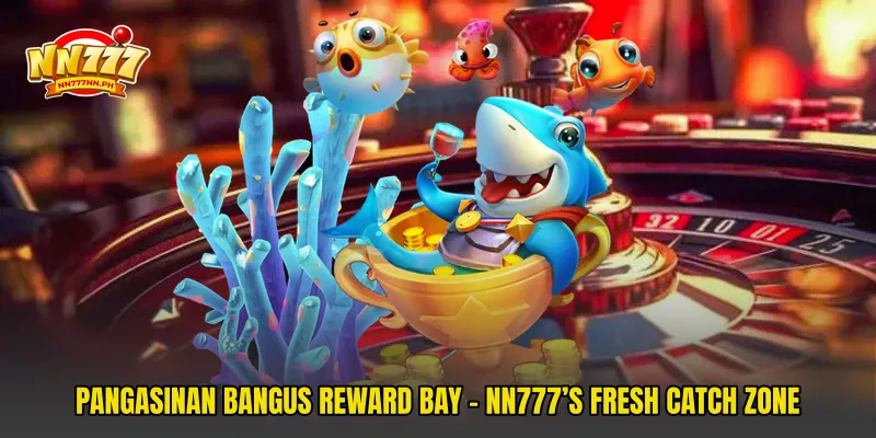 Pangasinan Bangus Reward Bay - NN777’S Fresh Catch Zone